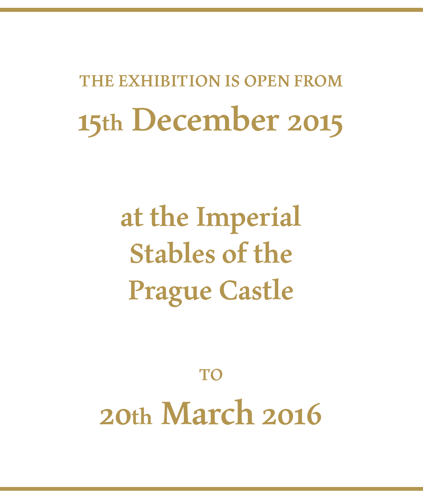 The launch of the exhibition takes place on 13rd November 2015 at the Imperial
Stables of the Prague Castle until 20th March 2016